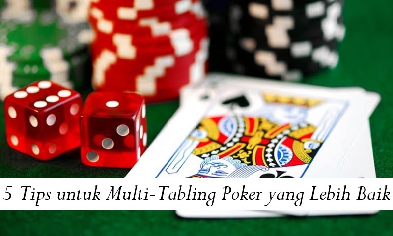 5 Tips untuk Multi-Tabling Poker yang Lebih Baik